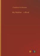 My Mother¿s Rival di Charlotte M. Braeme edito da Outlook Verlag