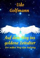 Auf dem Weg ins goldene Zeitalter di Udo Golfmann edito da Books on Demand