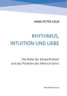 Rhythmus, Intuition und Liebe di Hans-Peter Kolb edito da Books on Demand