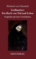 Großmutter: Ein Buch von Tod und Leben di Richard Von Schaukal edito da Hofenberg