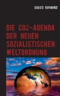 Die CO2-Agenda der neuen Weltordnung di Xavier Raymond edito da Books on Demand