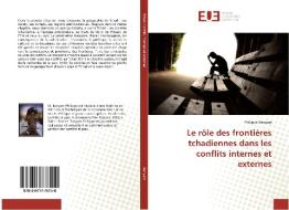 Le rôle des frontières tchadiennes dans les conflits internes et externes di Philippe Banyam edito da Editions universitaires europeennes EUE