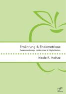Ernährung und Endometriose. Zusammenhänge, Hindernisse und Möglichkeiten di Nicole R. Heinze edito da Bedey Media GmbH