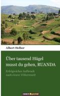 Über tausend Hügel musst du gehen, RUANDA di Albert Helber edito da novum publishing