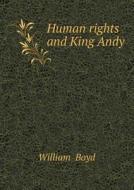 Human Rights And King Andy di William Boyd edito da Book On Demand Ltd.
