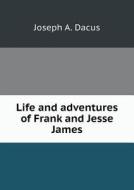 Life And Adventures Of Frank And Jesse James di Joseph a Dacus edito da Book On Demand Ltd.