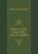Report Of The Trial Of Mr. John N. Maffitt di John Newland Maffitt edito da Book On Demand Ltd.