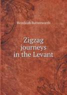 Zigzag Journeys In The Levant di Hezekiah Butterworth edito da Book On Demand Ltd.