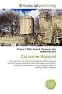 Catherine Howard di #Miller,  Frederic P. Vandome,  Agnes F. Mcbrewster,  John edito da Vdm Publishing House