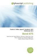Bond 875 di #Miller,  Frederic P. Vandome,  Agnes F. Mcbrewster,  John edito da Vdm Publishing House