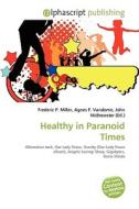 Healthy In Paranoid Times di #Miller,  Frederic P. Vandome,  Agnes F. Mcbrewster,  John edito da Vdm Publishing House