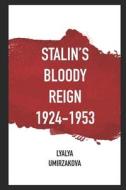 Stalin's Bloody Reign 1924-1953 di Umirzakova Lyalya Umirzakova edito da Deonis Printing House