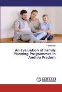An Evaluation of Family Planning Programmes in Andhra Pradesh di T. Sankaraiah edito da LAP Lambert Academic Publishing