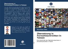 Ubersetzung In Fernsehnachrichten In Taiwan di Chen Kuo-hua Chen edito da KS OmniScriptum Publishing