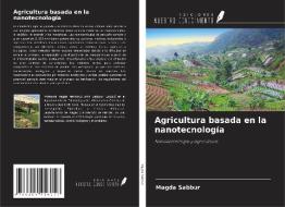 Agricultura basada en la nanotecnología di Magda Sabbur edito da Ediciones Nuestro Conocimiento