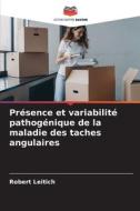 Présence et variabilité pathogénique de la maladie des taches angulaires di Robert Leitich edito da Editions Notre Savoir