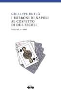 I Borboni Di Napoli Al Cospetto Di Due Secoli Vol. III di Giuseppe Butta edito da Edizioni Trabant