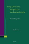 Early Christians Adapting to the Roman Empire: Mutual Recognition di Niko Huttunen edito da BRILL ACADEMIC PUB