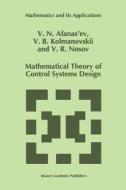 Mathematical Theory of Control Systems Design di V. N. Afanasiev, V. Kolmanovskii, V. R. Nosov edito da Springer Netherlands
