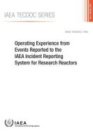 Operating Experience from Events Reported to the IAEA Incident Reporting System for Research Reactors di International Atomic Energy Agency edito da INTL ATOMIC ENERGY AGENCY