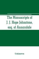 The manuscripts of J. J. Hope Johnstone, esq. of Annandale di Unknown edito da Alpha Editions