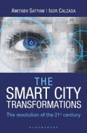 The Smart City Transformations di Amitabh Satyam, Igor Calzada edito da Bloomsbury India