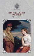 How to tell a story and others di Mark Twain edito da THRONE CLASSICS