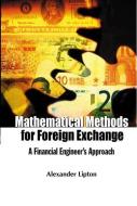 Mathematical Methods For Foreign Exchange: A Financial Engineer's Approach di Alexander Lipton edito da World Scientific Publishing Co Pte Ltd