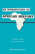 An Introduction to African History di Matthias A Ogutu, Simon S Kenyanchui, Mattias A Ogutu, Mattias a Ogutu edito da Univ. of Nairobi Press