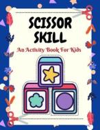 Scissors Skill An Activity Book For Kids di Shamhana Book Publications edito da Independently Published