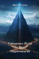 Tiahuanaco l'Éclat  de Thys (Supernatural) di Marina Fossey edito da Marina Fossey