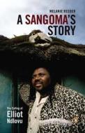 A Sangoma's Story: The Calling of Elliot Ndlovu di Melanie Reeder edito da Penguin Global