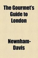 The Gourmet's Guide To London di Newnham-davis edito da General Books Llc