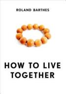 How to Live Together di Roland Barthes edito da Columbia University Press