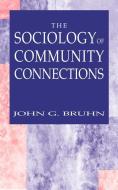 The Sociology of Community Connections di John G. Bruhn edito da Springer US