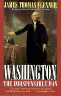 Washington: The Indispensable Man di James Thomas Flexner edito da LITTLE BROWN & CO