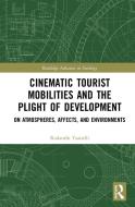 Cinematic Tourist Mobilities And The Plight Of Development di Rodanthi Tzanelli edito da Taylor & Francis Ltd