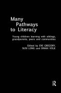 Many Pathways to Literacy di Eve Gregory, Susi Long, Dinah Volk edito da Taylor & Francis Ltd