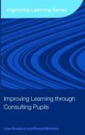 Improving Learning through Consulting Pupils di Jean (Formerly University of Cambridge Rudduck, Donald (University of Cambridge McIntyre edito da Taylor & Francis Ltd