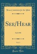 See/Hear, Vol. 3: Fall 1998 (Classic Reprint) di Texas Commission for the Blind edito da Forgotten Books
