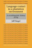 Language Contact in a Plantation Environment di Jeff Siegel edito da Cambridge University Press