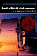 Practical Statistics For Astronomers di J. V. Wall, C. R. Jenkins edito da Cambridge University Press
