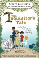 The Inquisitor's Tale: Or, the Three Magical Children and Their Holy Dog di Adam Gidwitz edito da DUTTON