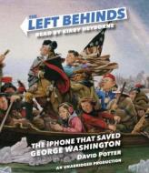 The Left Behinds: The iPhone That Saved George Washington di David Potter edito da Listening Library (Audio)