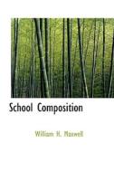 School Composition di William H Maxwell edito da Bibliolife