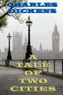 A Tale of Two Cities: A Story of the French Revolution di Charles Dickens edito da Denton & White