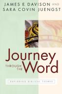 Journey Through the Word: Exploring Biblical Themes di James E. Davison, Sara Covin Juengst edito da WESTMINSTER PR