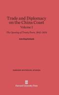 Fairbank, John King: Trade and Diplomacy on the China Coast. Volume I di John King Fairbank edito da Harvard University Press