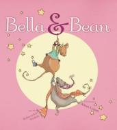 Bella & Bean di Rebecca Kai Dotlich edito da ATHENEUM BOOKS