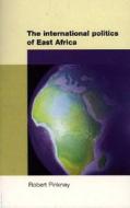 The International Politics Of East Africa di Robert Pinkney edito da Manchester University Press